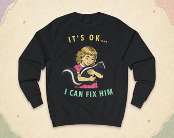Its OK I Can Fix Him Skunk Sweatshirt | Funny Dating Red Flag Gift | Black Graphic Crewneck