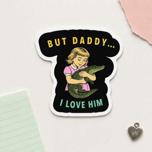 But Daddy I Love Him Crocodile Magnet | Funny Weird Girl Fridge Magnet | Lulu Delulu | Kiss Cut Magnet Gift