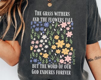 Comfort Colors® Isaiah 40:8 Shirt, The Grass Withers Flowers Fall Tee, Christian Floral Bible Verse, Jesus T-Shirt, Christian Gift for her