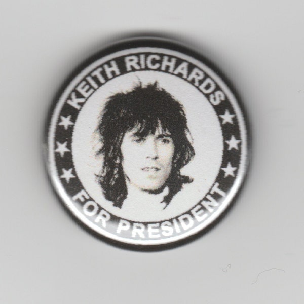 Keith Richards For President 1" Pin Back Button or Magnet, Rolling Stones