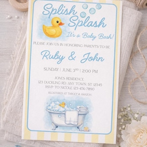 May include: Baby shower invitation with a yellow rubber ducky and the words "Splish Splash It's a Baby Bash!" The invitation is light blue and yellow with the names Ruby & John. The invitation also includes the date, time, and location.