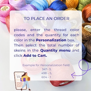 May include: A collection of multi-colored embroidery thread skeins with a white overlay containing the text: TO PLACE AN ORDER please, enter the thread color codes and the quantity for each color in the Personalization box. Then select the total number of skeins in the Quantity menu and click Add to Cart. Example for Personalization field: 347-3, 498-5, 604-1.