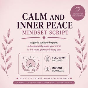 May include: A digital graphic with a light pink background featuring dark purple text that reads CALM AND INNER PEACE MINDSET SCRIPT. It includes illustrations of leaves, a person meditating, and icons for a full script and instant download.