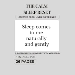 May include: A digital workbook, "The Calm Sleep Reset", with the affirmation "Sleep comes to me naturally and gently." The cover also states "A Guided Sleep & Nervous System Workbook" and "26 Pages."
