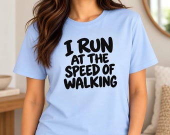 I Run at the Speed of Walking Shirt, Funny Walking T-Shirt, Sarcastic Graphic Tee, Funny Exercise Shirt