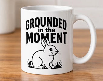 Funny Rabbit Mug, Grounded in the Moment Bunny Coffee Cup, Rabbit Lover Gift