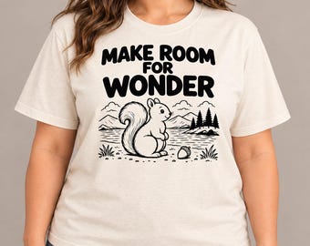 Make Room for Wonder Squirrel T-Shirt, Nature Lover Gift, Woodland Animal Tee
