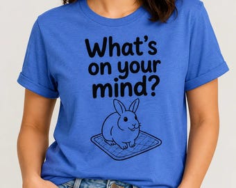 Funny Bunny T-Shirt, What's On Your Mind? Rabbit Lover Gift Tee