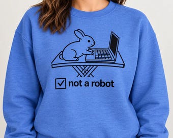 Funny Rabbit Sweatshirt, Not a Robot Bunny Sweater, Rabbit Lover Gift, Computer Humor Crewneck
