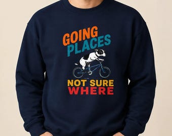Funny Dog Sweatshirt, Going Places Not Sure Where, Retro Bike Graphic