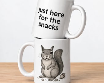 Funny Squirrel Mug, Just Here for the Snacks, Woodland Animal Coffee Cup
