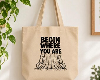 Begin Where You Are Tote Bag, Squirrel Tote, Motivational Canvas Bag, Organic Cotton Tote, Nature Lover Gift, Inspirational Gift