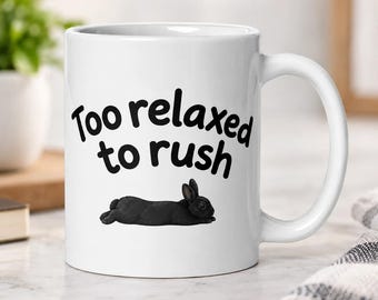 Funny Rabbit Coffee Mug, Too Relaxed to Rush Bunny Design, Ceramic Gift