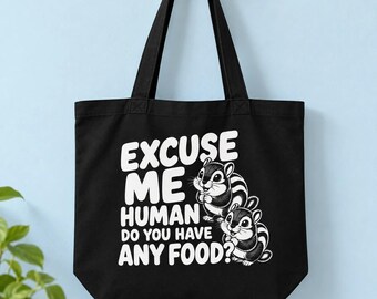 Funny Chipmunk Tote Bag, Excuse Me Human Do You Have Any Food, Squirrel Lover Gift, Wildlife Gift, Organic Cotton Tote