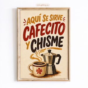 May include: A framed wall art print featuring a beige background with the text "AQUÍ SE SIRVE CAFECITO Y CHISME" in bold yellow, red, and dark brown lettering. Below the text is a steaming coffee mug with a red flower and a silver moka pot.