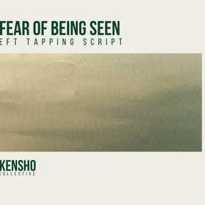May include: A digital art print with the text "FEAR OF BEING SEEN" and "EFT TAPPING SCRIPT" in dark green. The background features a rectangular watercolor wash in shades of beige and green. The Kensho Collective logo is at the bottom.
