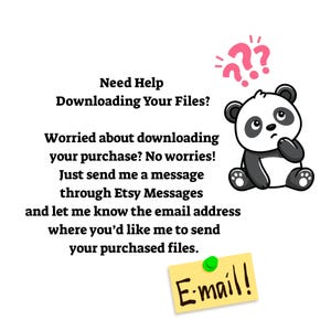 May include: A graphic featuring a cartoon panda with a confused expression and pink question marks above its head. The text reads: Need Help Downloading Your Files? Worried about downloading your purchase? No worries! Just send me a message through Etsy Messages and let me know the email address where you&rsquo;d like me to send your purchased files. A yellow sticky note with a green pin and the handwritten text E-mail! is at the bottom.