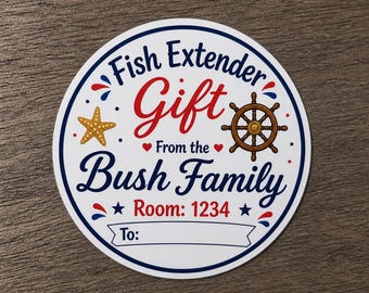 May include: A round, nautical-themed sticker with the text "Fish Extender Gift From the Bush Family." The design includes a starfish, ship's wheel, and the room number 1234. A space is provided to write "To:"