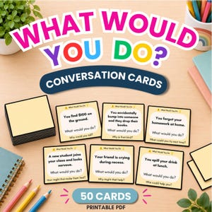 May include: A set of 50 printable conversation cards titled What Would You Do? featuring scenarios like finding money, bumping into someone, forgetting homework, a new student, a crying friend, and spilling a drink, printed on square cards.