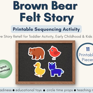 May include: A felt story set with a brown wooden frame, featuring a brown bear, red bird, yellow duck, and blue horse. The text reads "Brown Bear Felt Story" and "Printable Sequencing Activity". Includes 11 printable pieces.