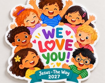 May include: A die-cut sticker featuring a group of seven diverse, smiling children surrounding the colorful text "WE LOVE YOU!" with small hearts. Below, a teal banner displays the white text "Jesus - The Way" and the year "2027".