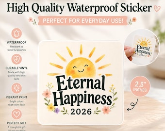 May include: A square waterproof vinyl sticker measuring 2.5 inches, featuring a yellow watercolor sun with a smiling face above the black text Eternal Happiness and the year 2026, surrounded by small colorful floral illustrations on a cream background.