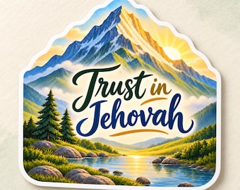 May include: A die-cut sticker featuring a mountain landscape with a river, pine trees, and a sunrise. The text 'Trust in Jehovah' is printed in dark blue and green script across the center of the image, set against a backdrop of blue peaks.