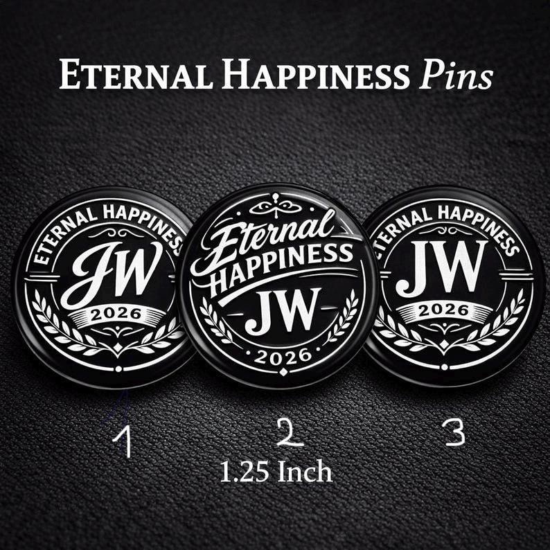 May include: Three circular black and white pins measuring 1.25 inches in diameter. The pins feature the text Eternal Happiness, the initials JW, and the year 2026. The designs include laurel leaf motifs and decorative lines in a high-contrast style.