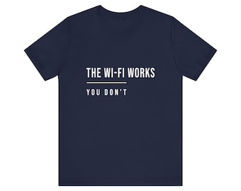 Camiseta de soporte de TI: el Wi-Fi funciona, tú no. Regalo divertido para soporte técnico.