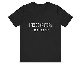 Camiseta de soporte de TI: Reparo computadoras, no personas. Regalo divertido para técnico de soporte técnico.