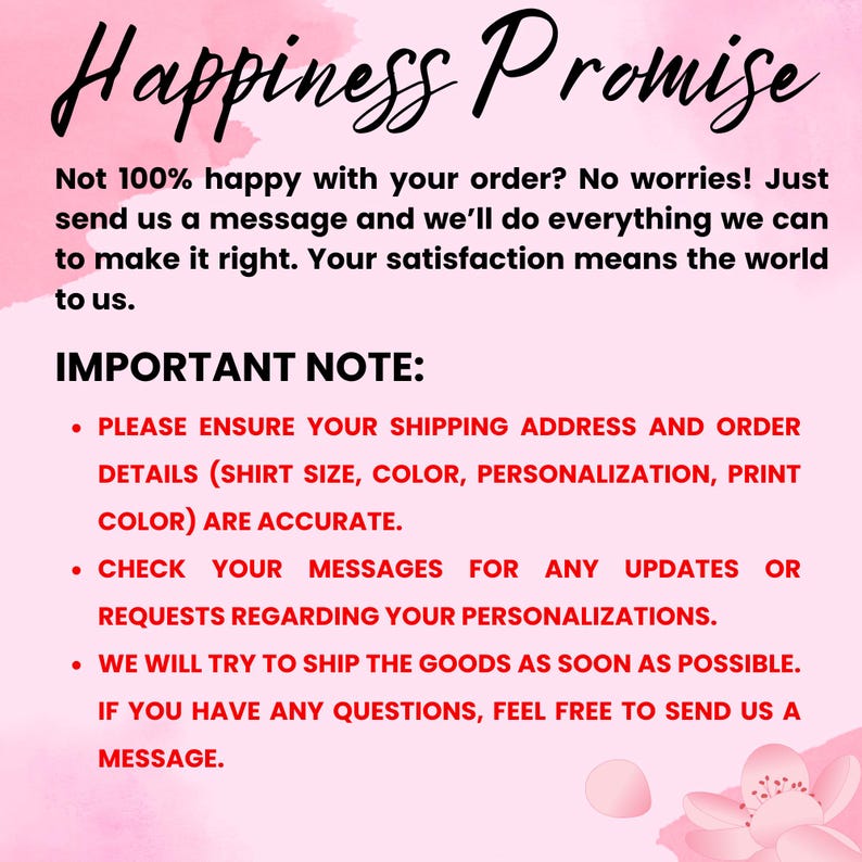 May include: A pink graphic with the words "Happiness Promise" in a cursive font. The text below states customer satisfaction is important and provides details on order accuracy and communication.