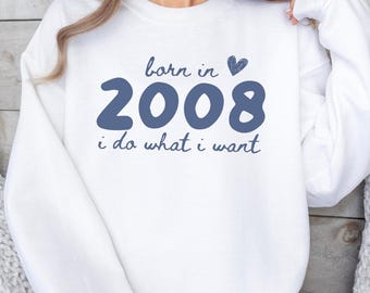18th Birthday Gift Girl, Born in 2008 Sweatshirt, I Do What I Want Shirt, 18 Year Old Birthday Outfit, Funny 18th Gift for Daughter