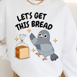 Låt oss hämta detta bröd PNG | Rolig duvtröjadesign | Hustle Humor PNG (digital nedladdning)