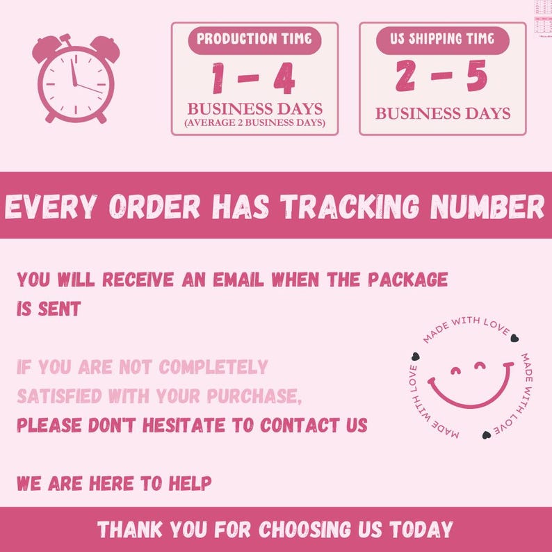 May include: Pink graphic with text about production and shipping times, and a reminder that every order has a tracking number. The image also includes a smiley face and the words "Made with Love."