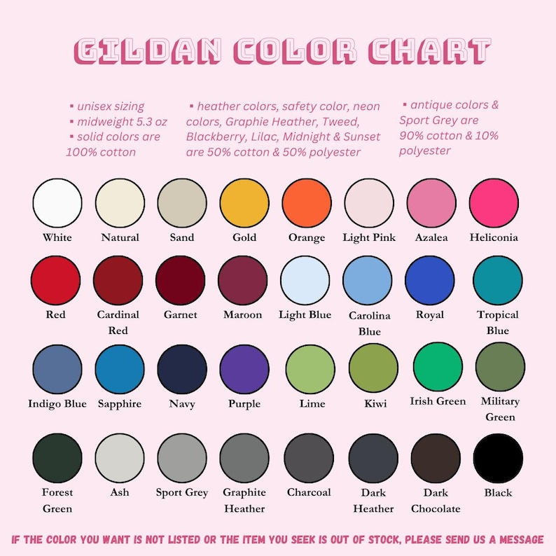 May include: A Gildan color chart with a pink background displays a variety of colors, including white, red, and navy. The chart includes information on sizing, fabric weight, and material composition. Text at the bottom encourages customers to send a message if a color is not listed.