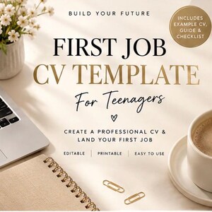 May include: A digital document titled First Job CV Template For Teenagers with text Build Your Future, Create A Professional CV & Land Your First Job, Editable, Printable, Easy To Use, and Includes Example CV, Guide & Checklist.