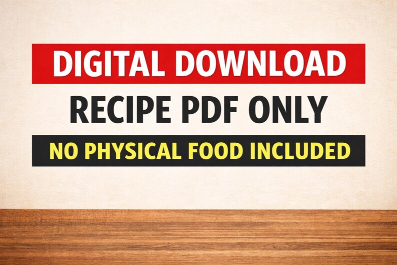 May include: Image with text: "DIGITAL DOWNLOAD RECIPE PDF ONLY NO PHYSICAL FOOD INCLUDED." The text is in white and yellow on a red and black background. The background is a light beige color, and the bottom of the image is a wooden surface.