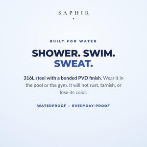 Built for water: 316L steel with a bonded PVD finish. Wear it in the pool or the gym, it will not rust, tarnish or lose its color.