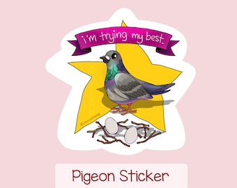 May include: A sticker featuring a cartoon pigeon with iridescent neck feathers, perched on a nest with two eggs, set against a yellow star. A banner above reads "I'm trying my best." The text "Pigeon Sticker" is below.