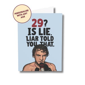 May include: A greeting card with a light blue background features the text "29? IS LIE. LIAR TOLD YOU THAT." in black and red. An illustration of a person holding a microphone is below the text. A circular graphic says "Personalise with any age."
