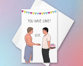 May include: A white greeting card featuring a colorful bunting banner at the top and the text YOU HAVE CAKE? GIVE. The illustration shows a person in a blue towel facing another person in a white t-shirt holding a pink cake with candles.