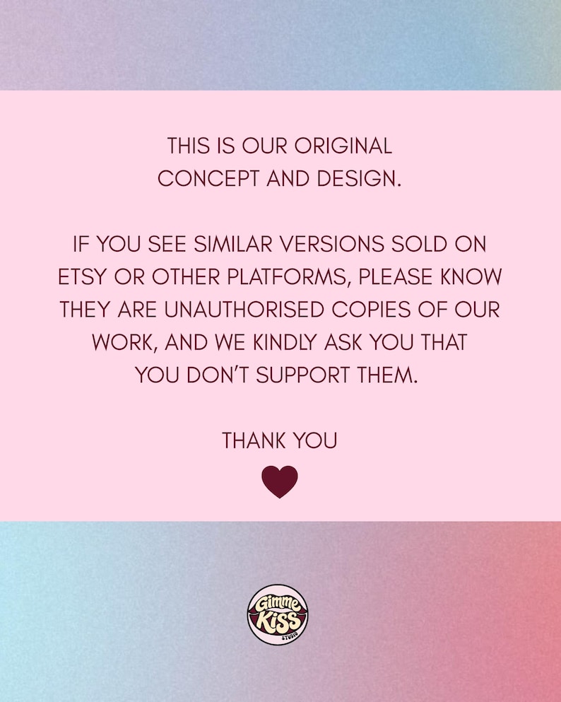 May include: A pink and blue gradient background with white text stating the original concept and design. It warns against unauthorized copies on Etsy and other platforms, ending with a thank you and a heart symbol. The Gimme Kiss logo is at the bottom.
