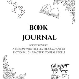 May include: A black and white book journal cover design. The words "BOOK JOURNAL" are centered, with the definition of "BOOKTROVERT" below. Floral and heart illustrations frame the text, with a cartoon of a person reading.