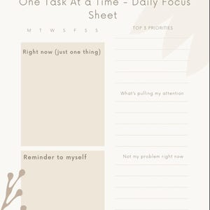 May include: A beige daily focus sheet with the text "One Task At a Time - Daily Focus Sheet." It includes sections for "Right now," "Reminder to myself," and "Top 3 Priorities." The phrase "Steady is enough" is at the bottom.
