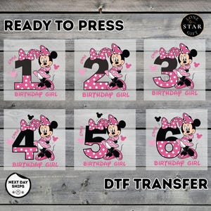 May include: A collection of six DTF transfer designs featuring Minnie Mouse with numbers 1 through 6. Each design includes the text "BIRTHDAY GIRL" and a name. The transfers are in pink and black, with polka dot accents. The text "READY TO PRESS" is at the top.