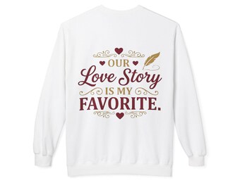 Our Love Story Is My Favorite Sweatshirt | Romantic Quote Crewneck | Valentine's Day Gift Couples