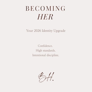 Może przedstawiać: Beżowa grafika z tekstem "BECOMING HER" w ciemnobrązowej czcionce szeryfowej. Poniżej napis "Your 2026 Identity Upgrade." Dodatkowy tekst zawiera "Confidence. High standards. Intentional discipline." Obraz jest podpisany "BH."