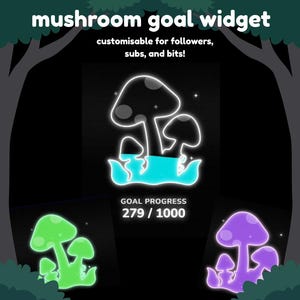 May include: A digital graphic with the text "mushroom goal widget" and "customisable for followers, subs, and bits!". The image features glowing mushroom designs in green, purple, and black with a progress bar showing 279/1000.