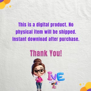May include: A digital product notice with purple text on a white background stating: This is a digital product. No physical item will be shipped. Instant download after purchase. Thank You! Includes a cartoon character with glasses and the text IVE.
