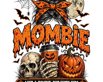 May include: A graphic design featuring a messy bun with an orange pumpkin-patterned headband, a spiderweb, bats, and a full moon. Below, a skeleton hand holds a coffee cup next to a skull and a jack-o'-lantern. Text reads MOMBIE LIKE A ZOMBIE, BUT WITH KIDS.
